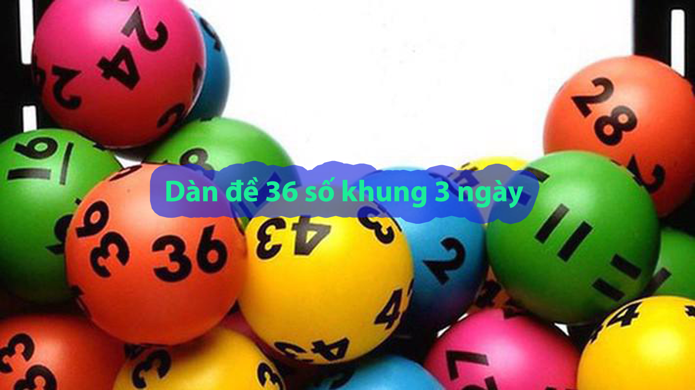 Dàn đề 36 số khung 3 ngày